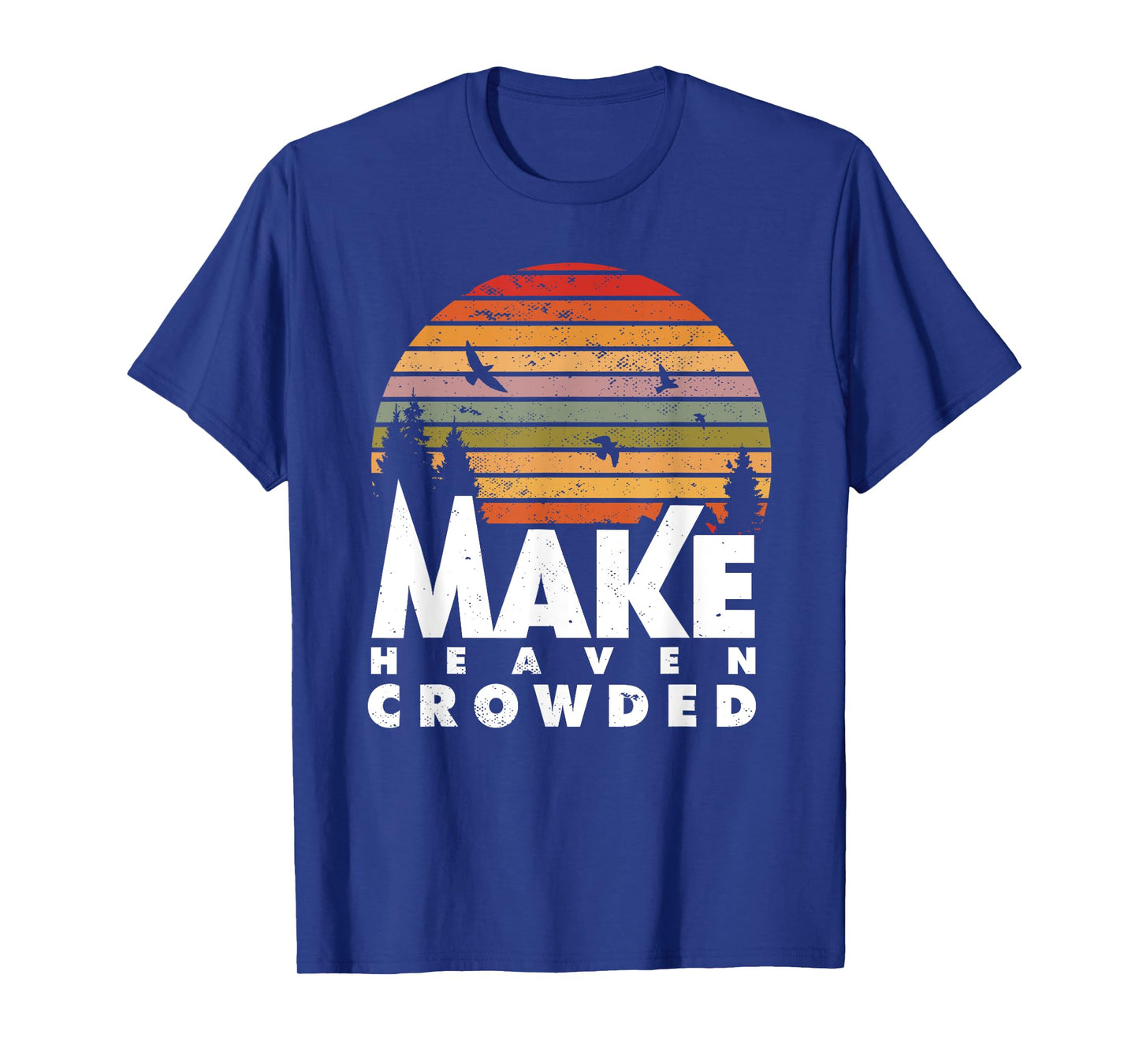 Make Heaven Crowded Religious Christian Quote Faith In Jesus T-Shirt