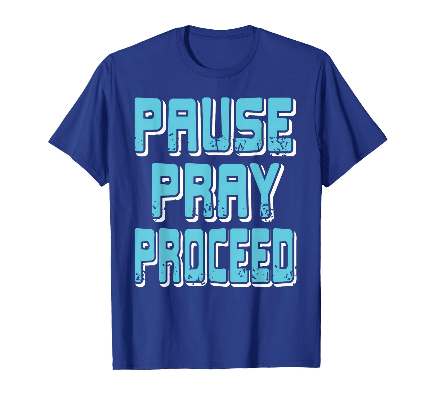 Pause Pray Proceed Faith Inspirational Quote T-Shirt