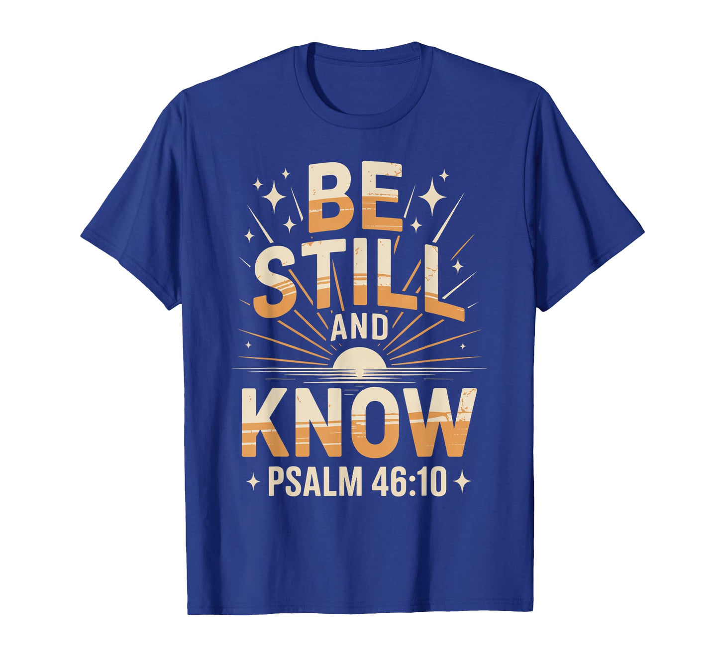 Be Still and Know Psalm 46:10 T-Shirt