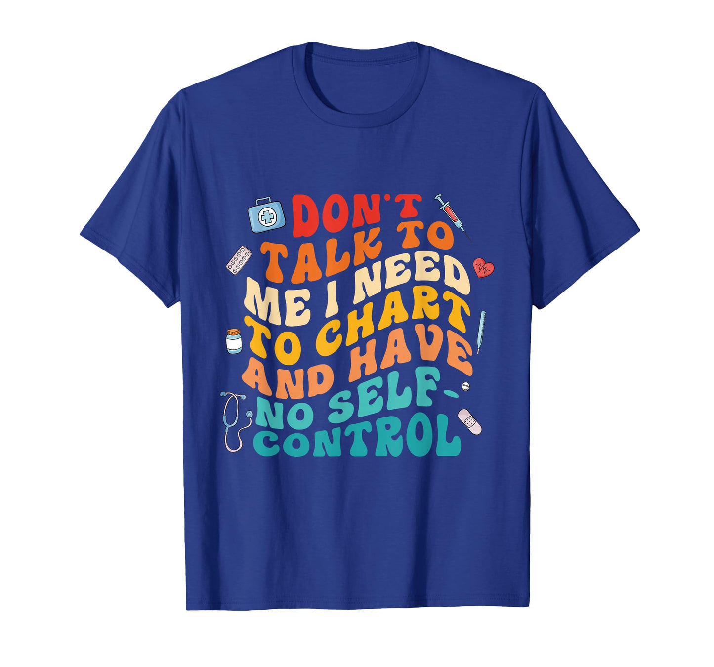 Don't Talk To Me I Need To Chart And Have No Self Control T-Shirt