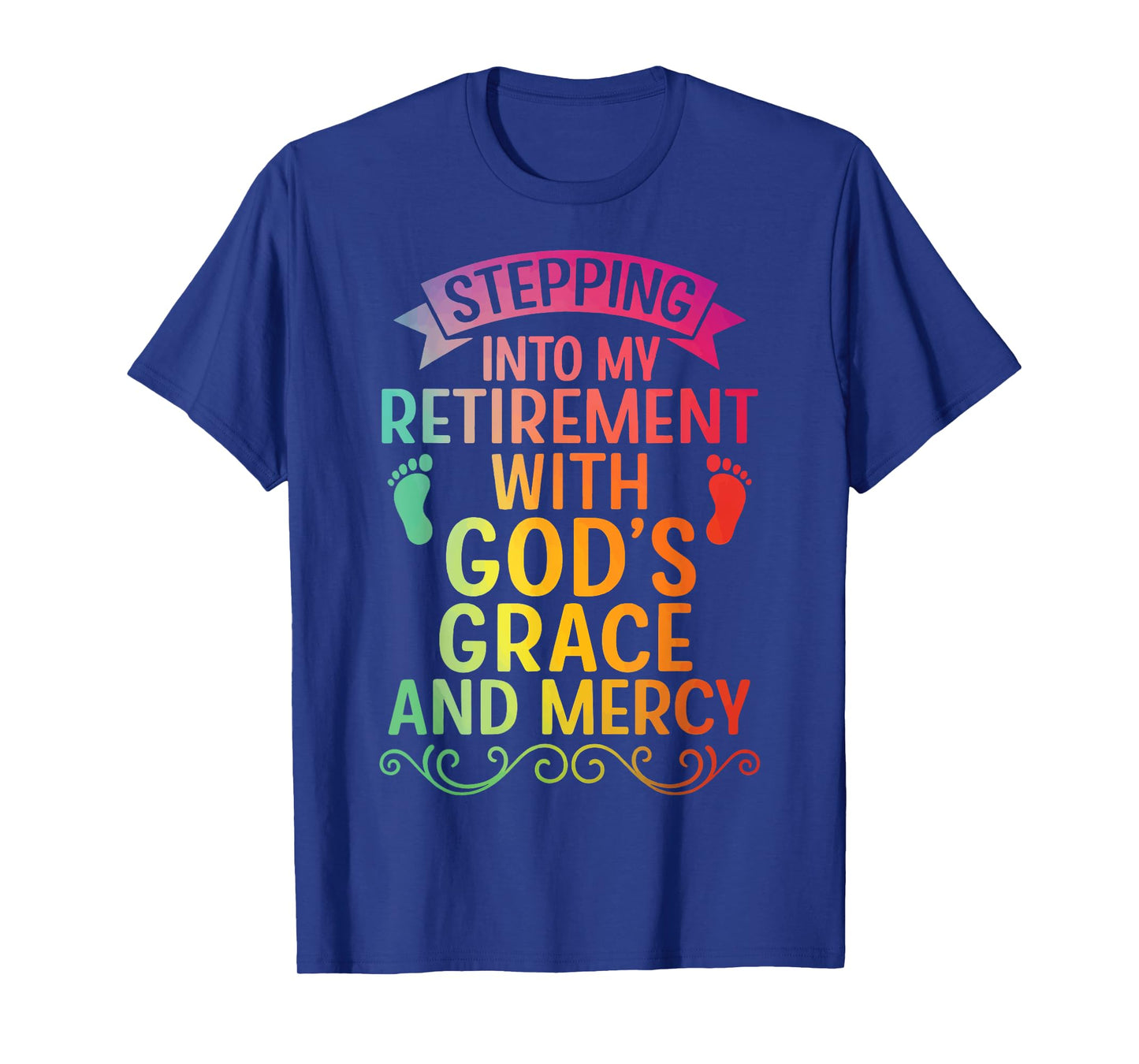 Stepping Into My Retirement with God's Grace and Mercy T-Shirt