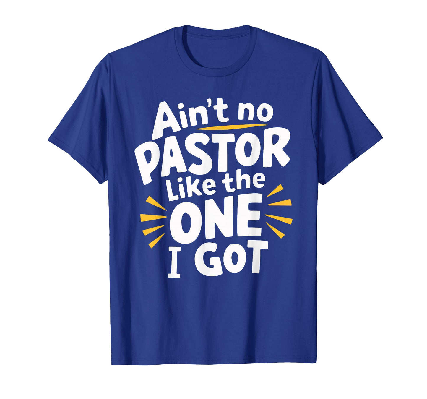 Ain't No Pastor Like The One I Got T-Shirt
