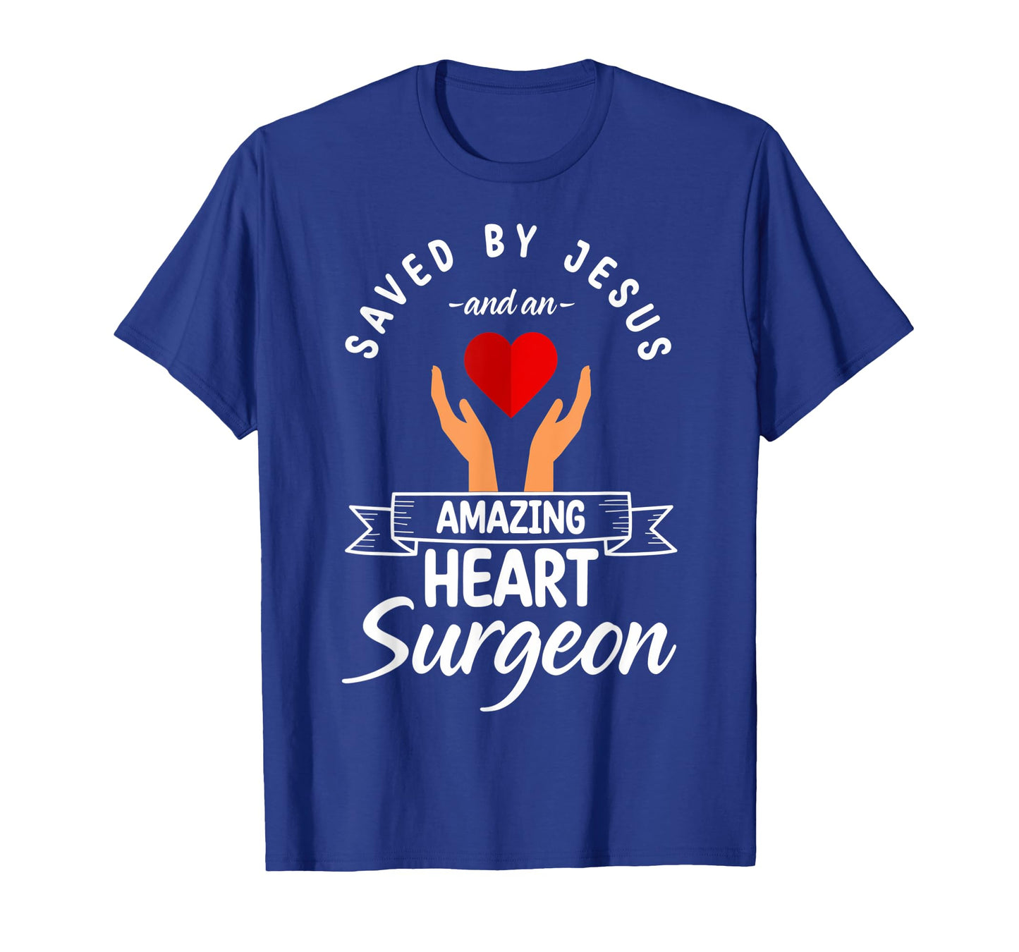 Saved By Jesus And A Heart Surgeon Heart Bypass Heart Attack T-Shirt