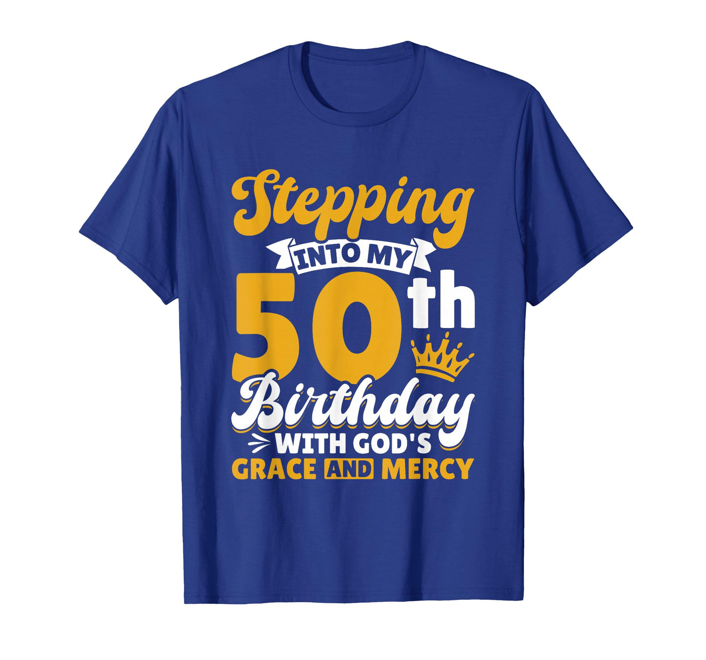 Stepping Into My 50th Birthday with Gods Grace and Mercy T-Shirt