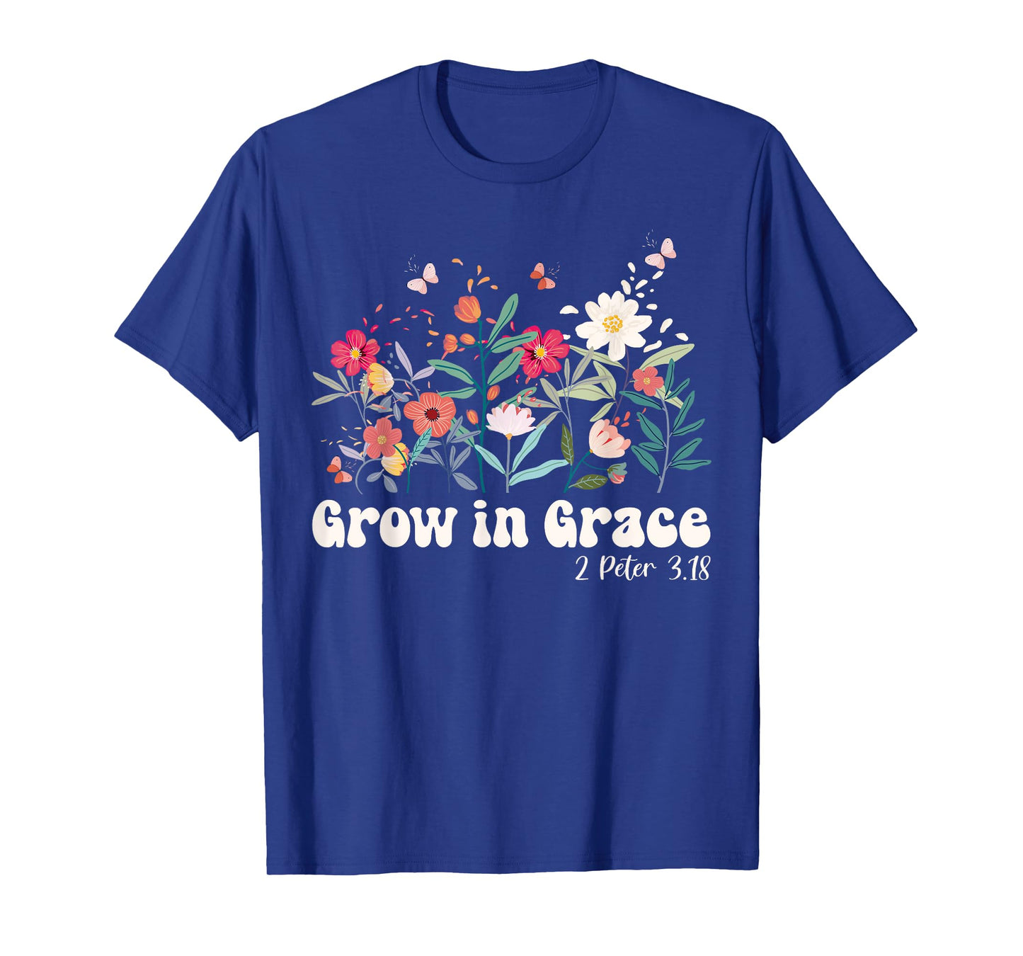 Grow In Grace, Christian Wildflowers Bible Verse T-Shirt