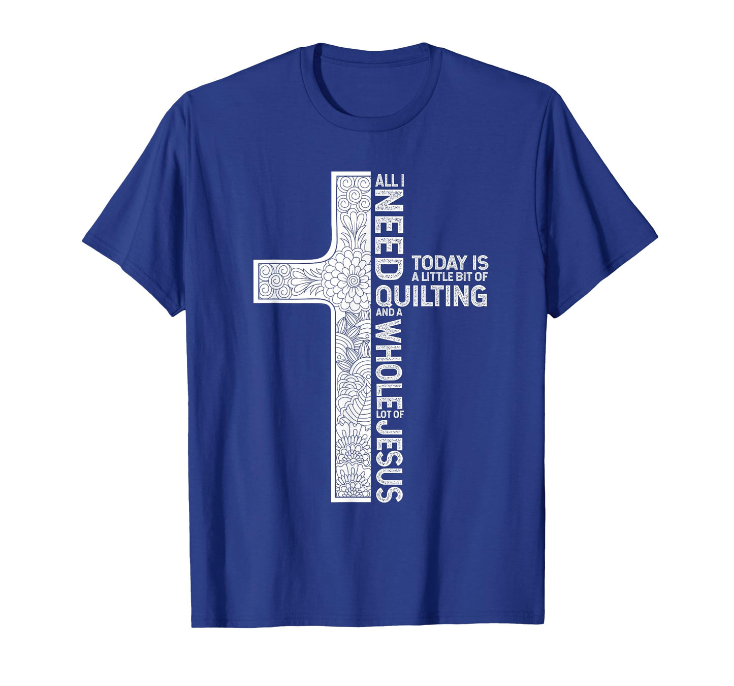 All I Need Is Quilting And A Whole Lot Of Jesus Shirt T-Shirt