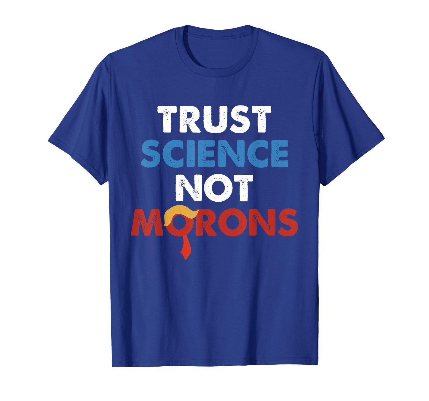 Trust Science Not Morons Funny Quote T-Shirt