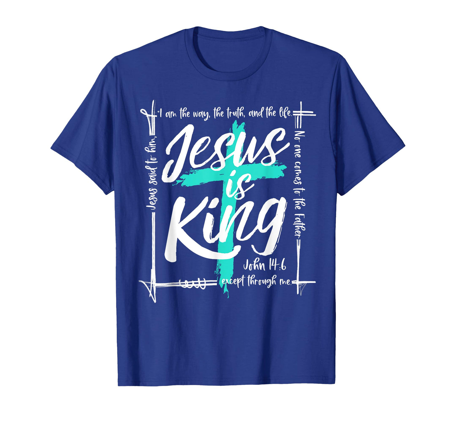God Christ Jesus Is King John 14:6 Religious Christian Cross T-Shirt