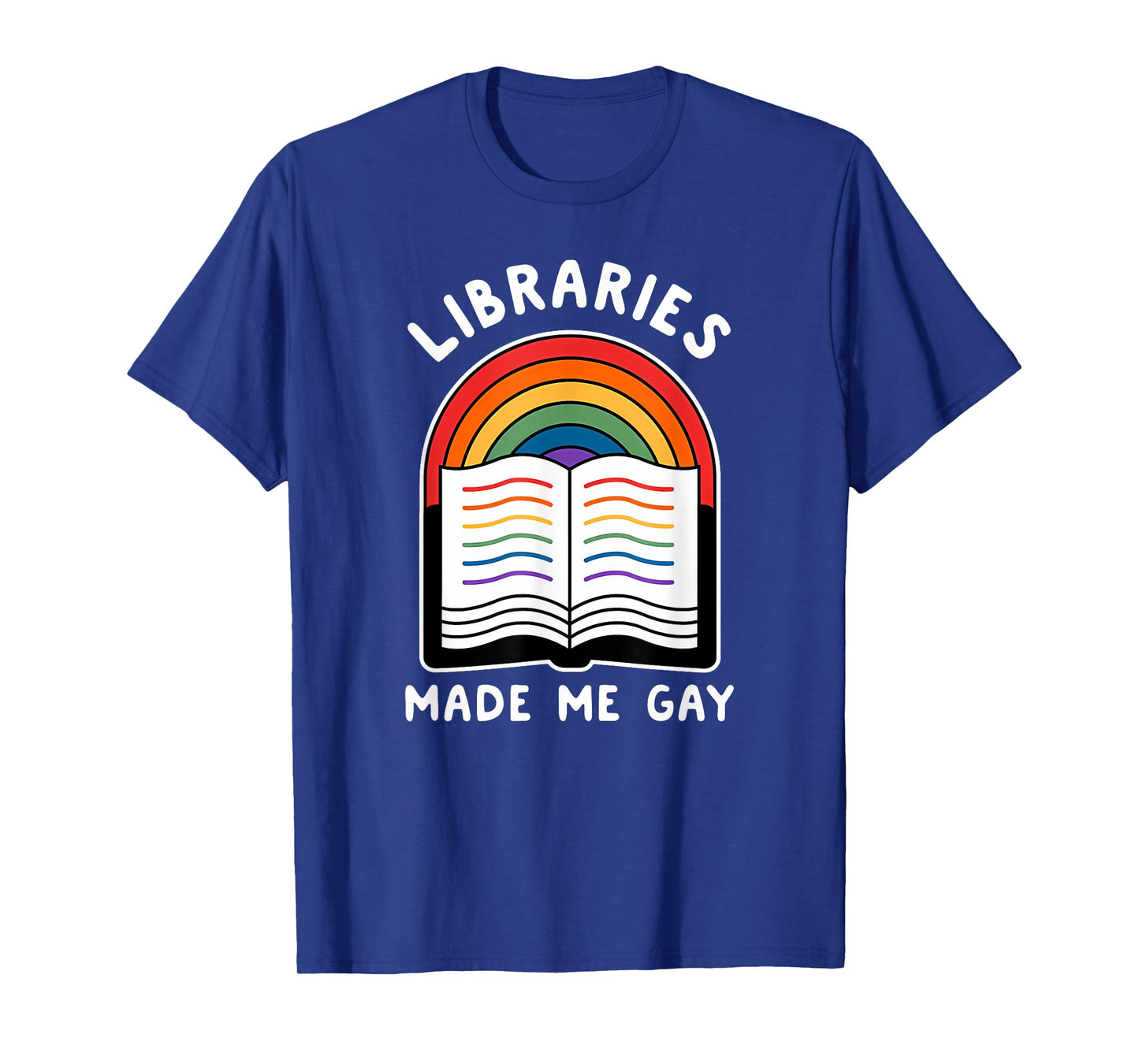 Libraries made me gay Funny design T-Shirt