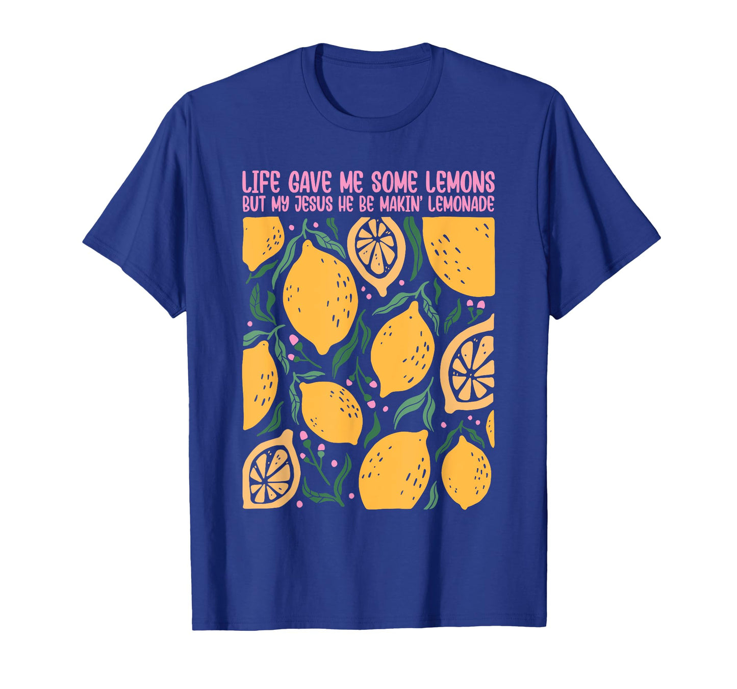 Life Gave Me Some Lemons But My Jesus He Be Makin' Lemonade T-Shirt