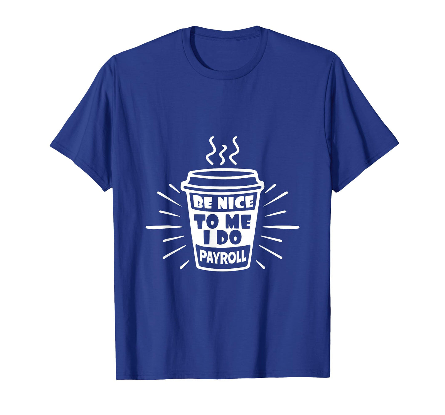 Be Nice To Me I Do Payroll - HR Manager Human Resources T-Shirt