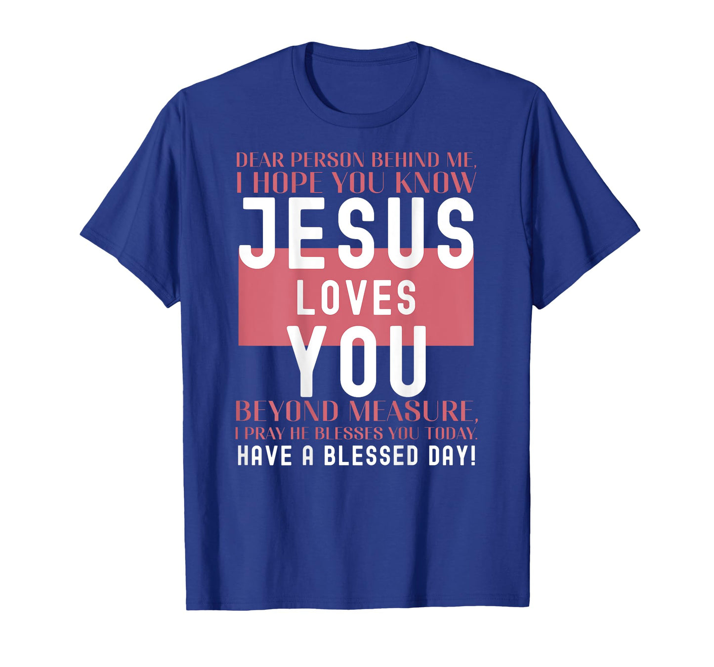 Dear Person Behind Me I Hope You Know Jesus Loves T-Shirt