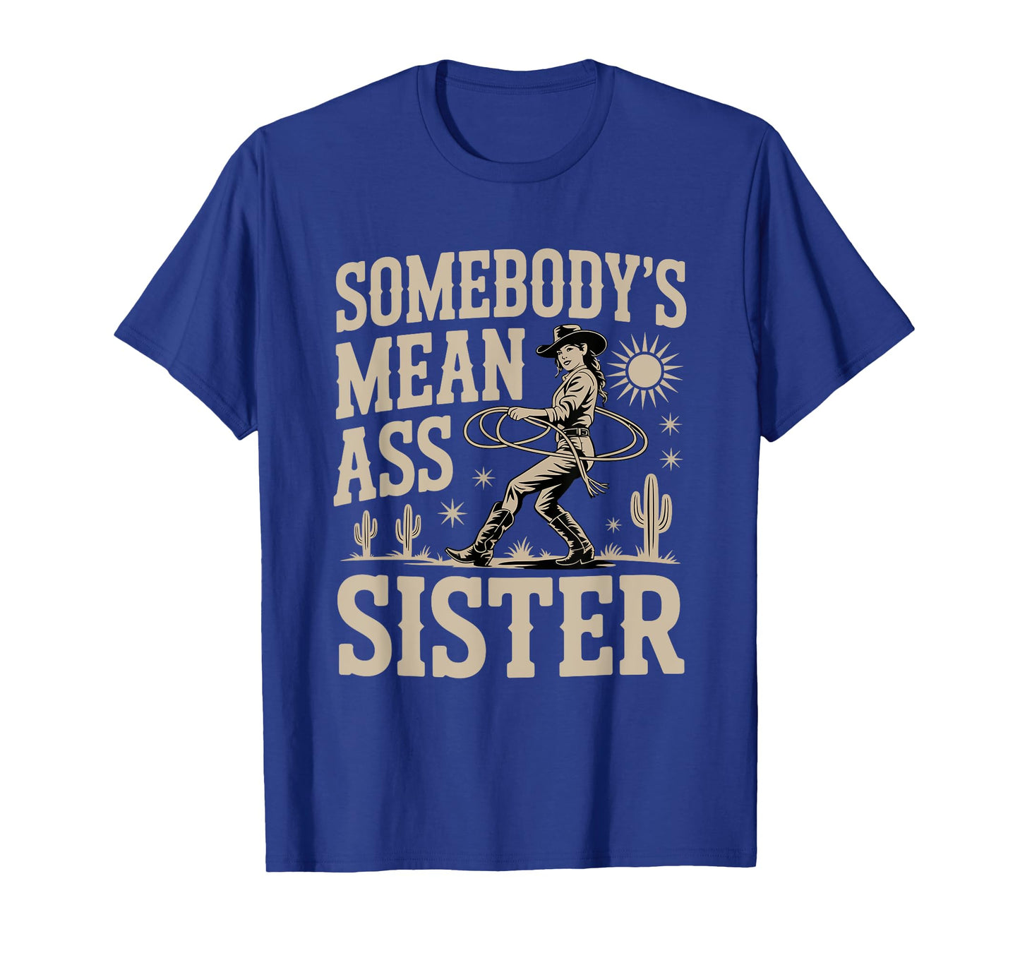 Somebody's Mean Ass Sister Funny Sister Quote Humor Apparel T-Shirt