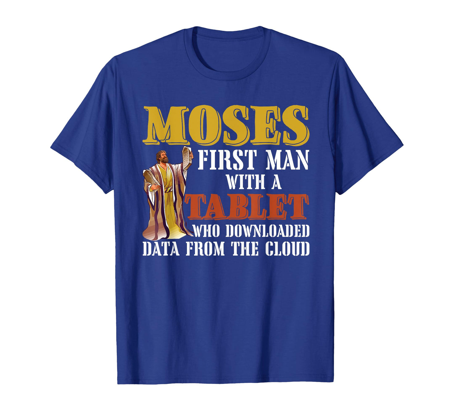 Moses first man with a tablet downloaded data from the cloud T-Shirt