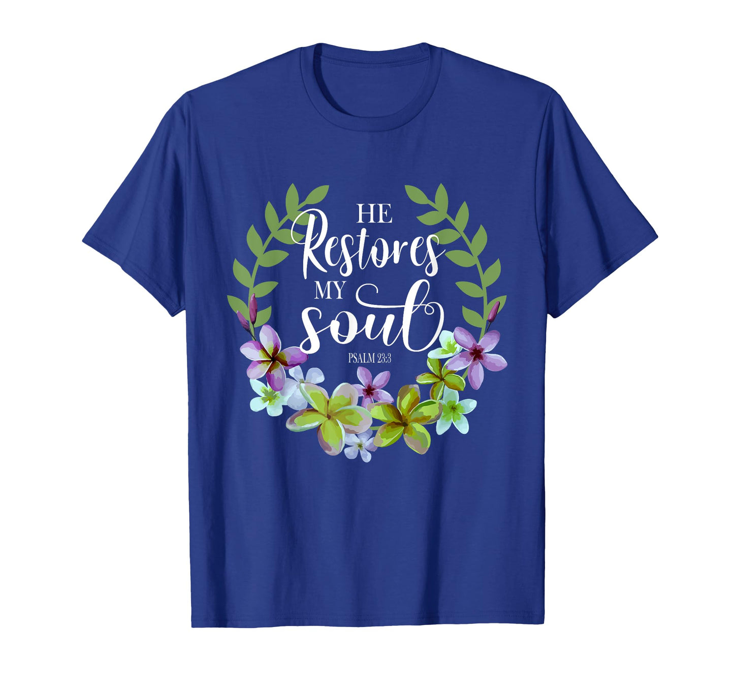 He Restores My Soul Bible Verse Psalm 23 3 Floral Inspired T-Shirt