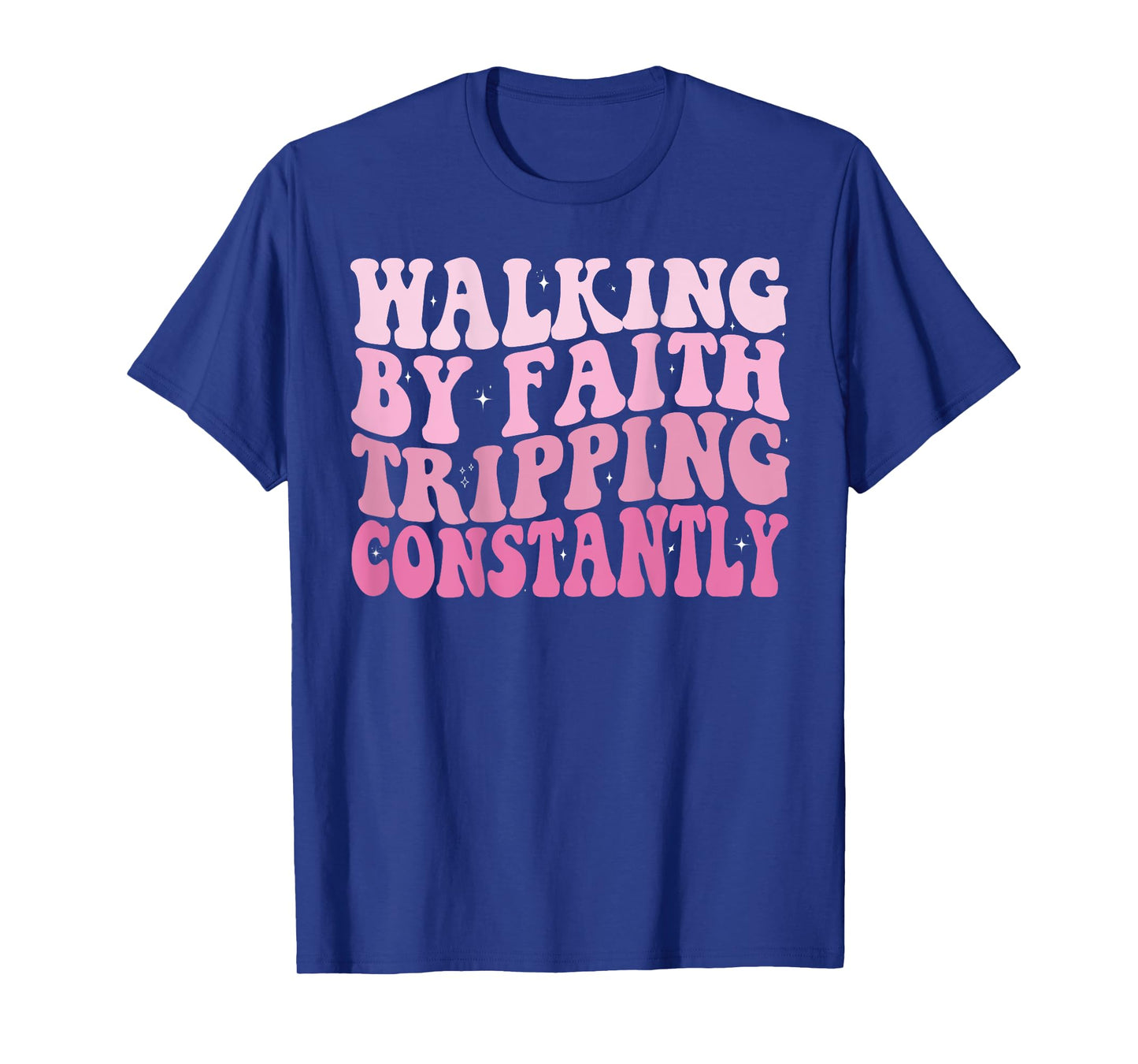 Funny Christian Shirt Walking By Faith Tripping Constantly T-Shirt