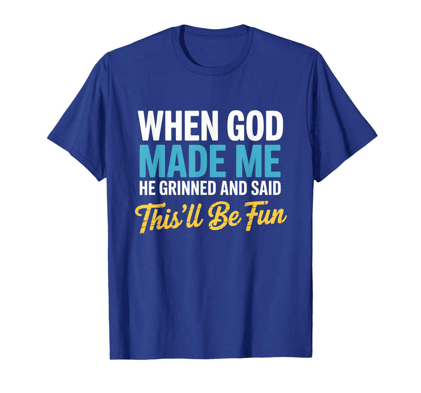 When God Assembled Me He Grinned and Said funny Sarcastic T-Shirt