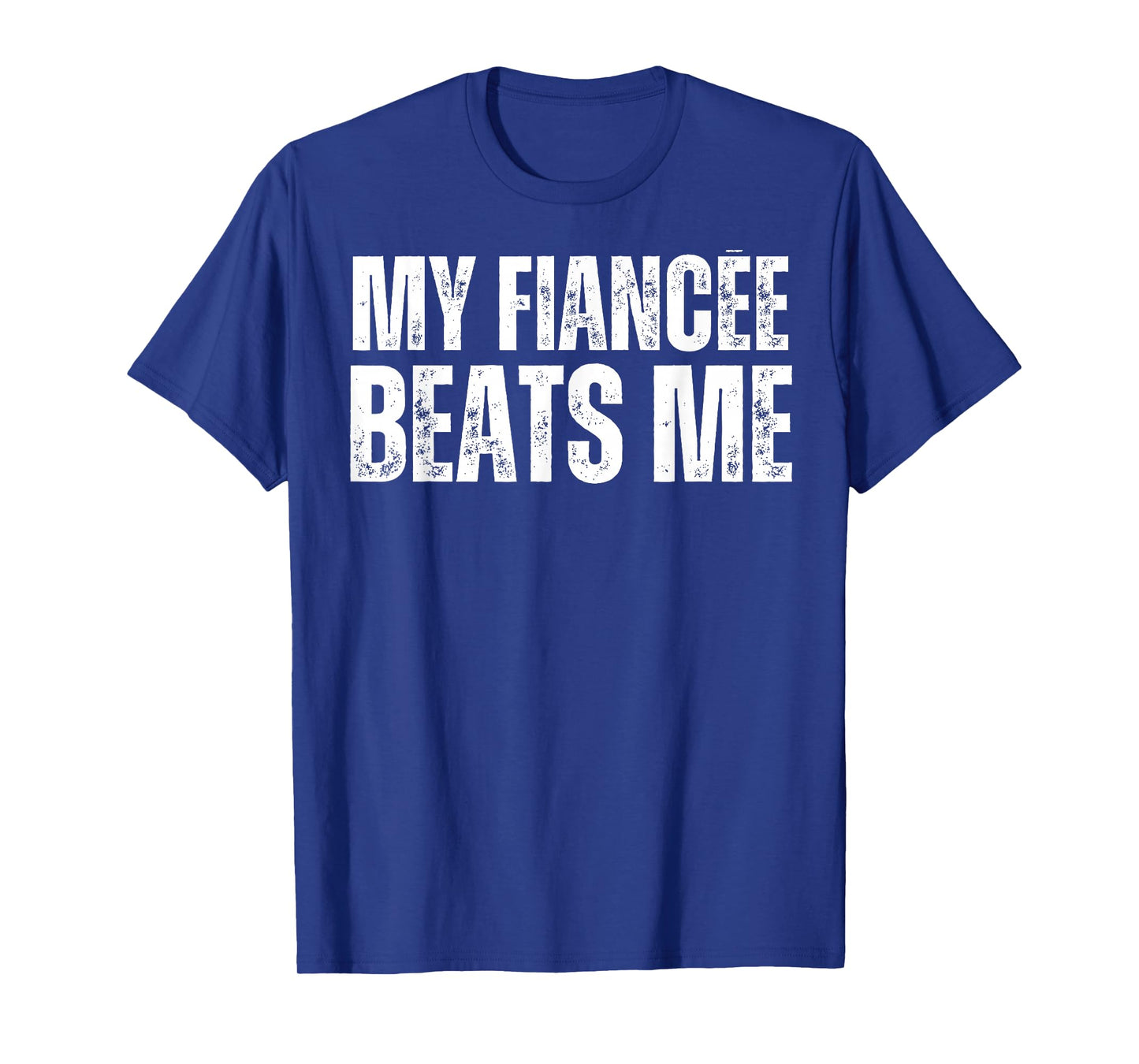 My Fiancee Beats Me Funny Engagement Party Newly Engaged T-Shirt