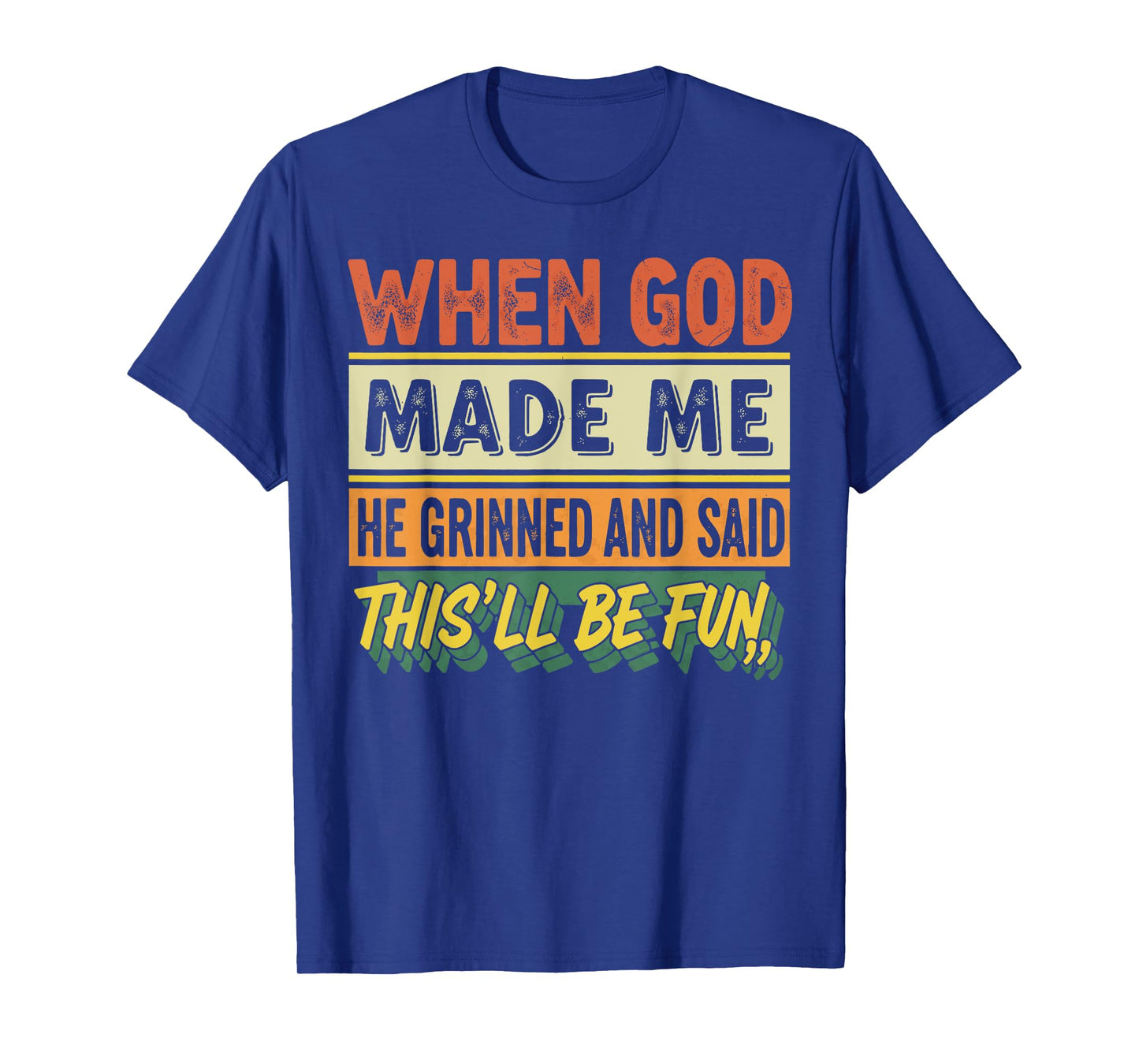 When God Made Me He Grinned Funny Graphic shirts Men T-Shirt