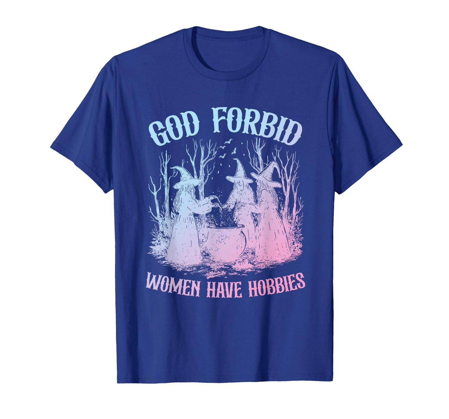 God Forbid Women Have Hobbies Witches Design T-Shirt