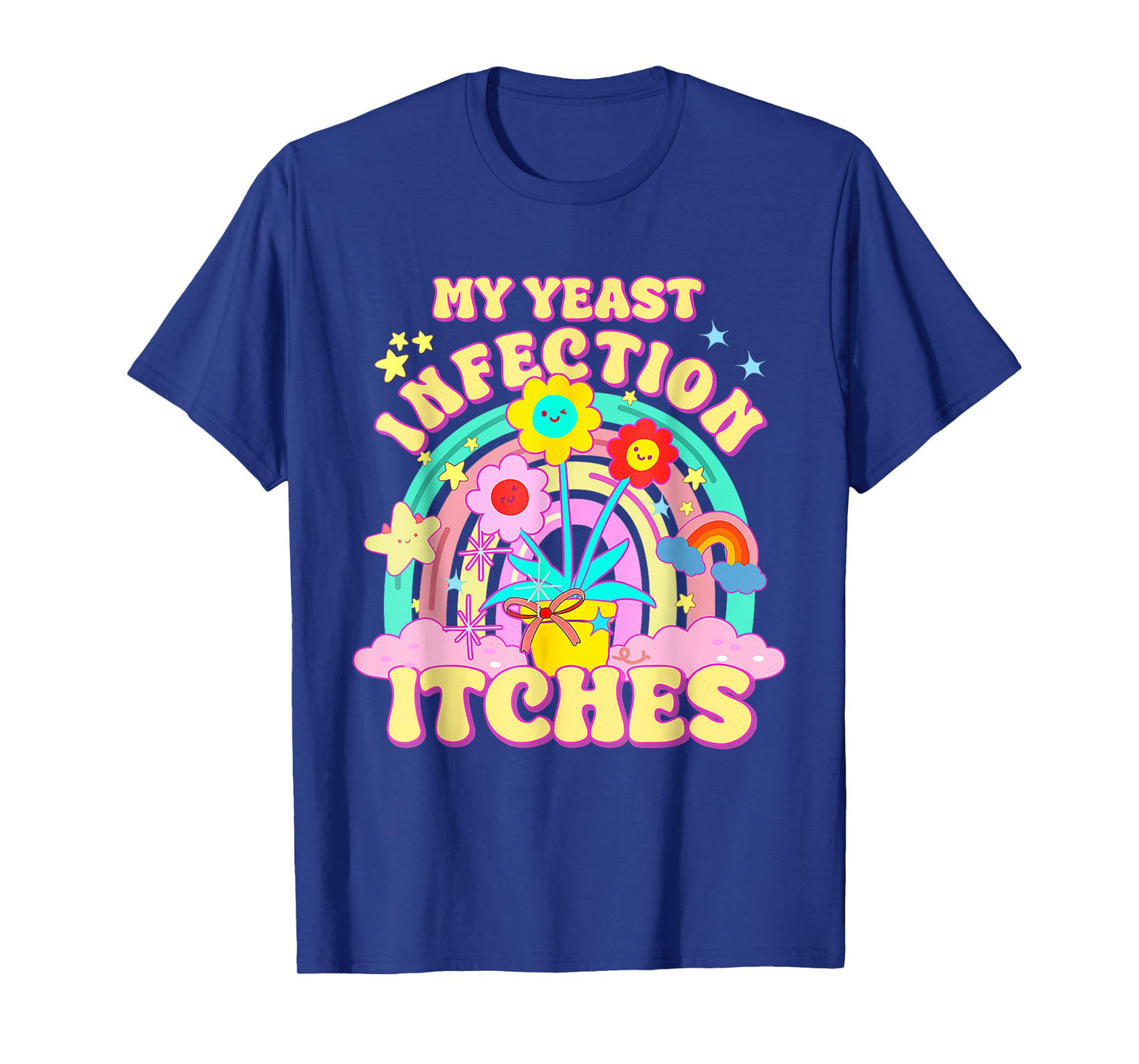 Inappropriate My Yeast Infection Itches Humor Joke Women Men T-Shirt