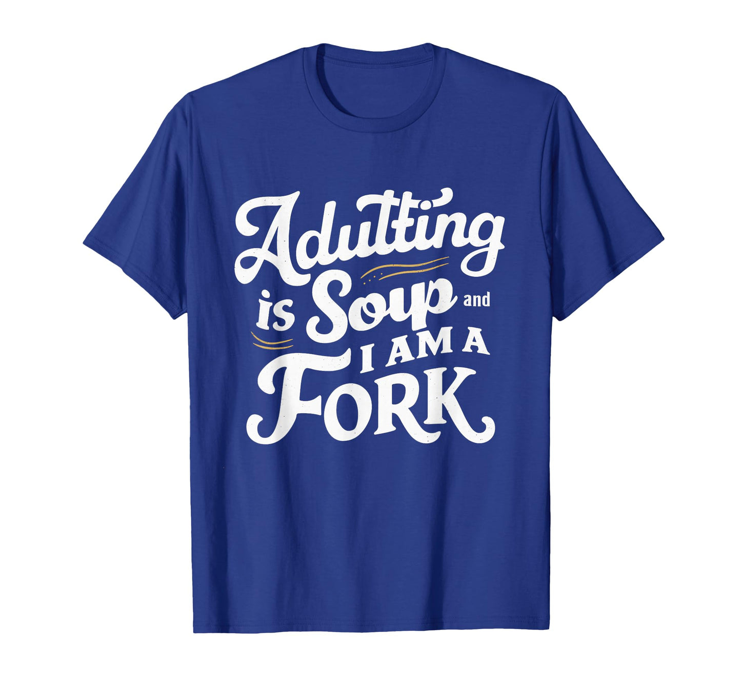 Adulting Is Soup And I Am A Fork Retro Sarcastic Joke Design T-Shirt
