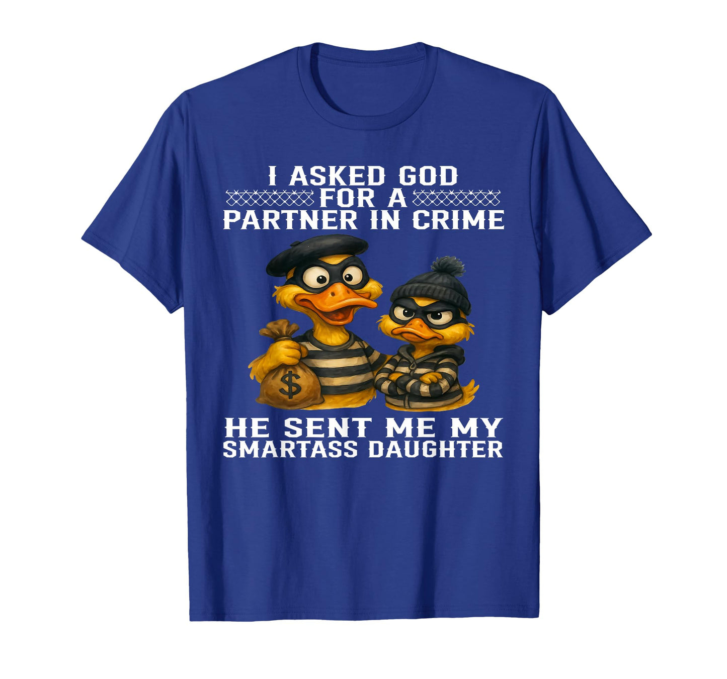 I Asked God for A Partner in Crime He Sent Me My Smartass T-Shirt