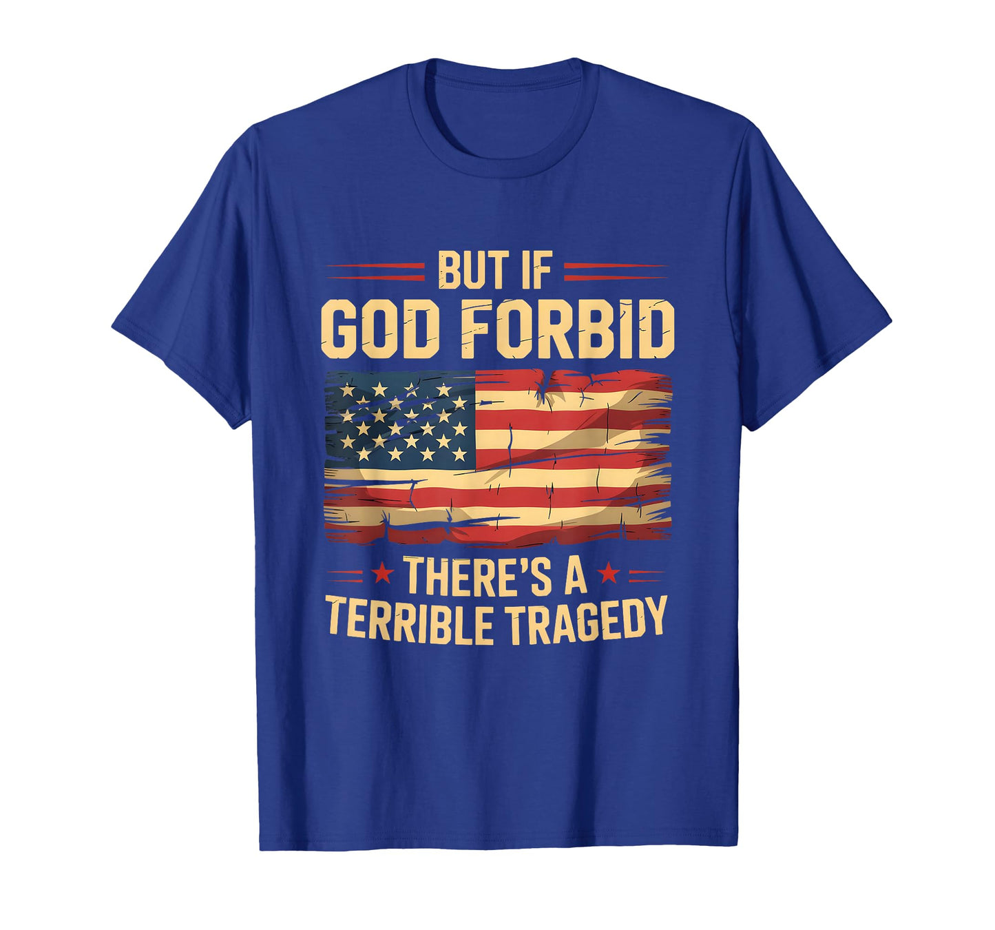 Funny Meme But If God Forbid There’s A Terrible Tragedy USA T-Shirt