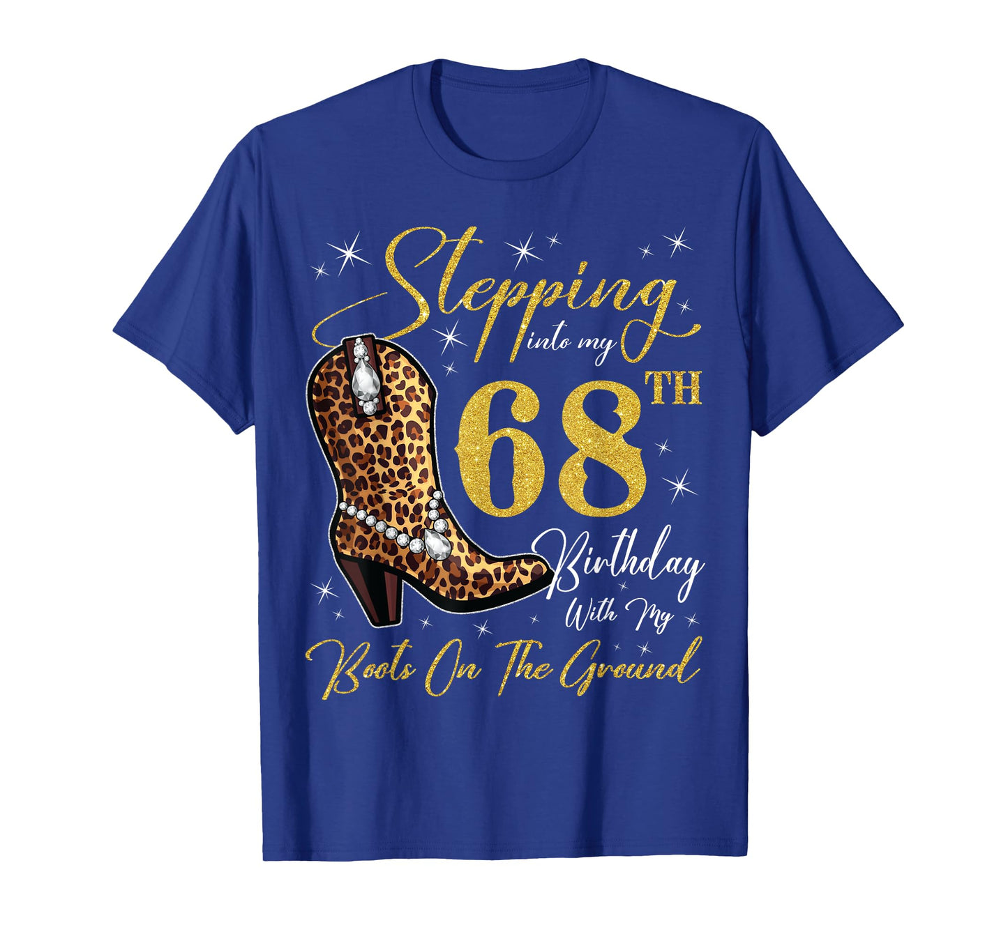 Stepping Into My 68th Birthday With My Boots On The Ground T-Shirt