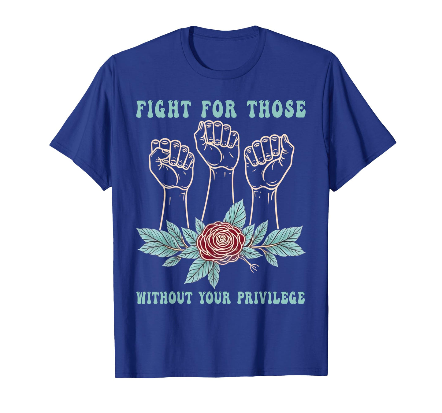 Fight For Those Without Your Privilege Floral Civil Rights T-Shirt
