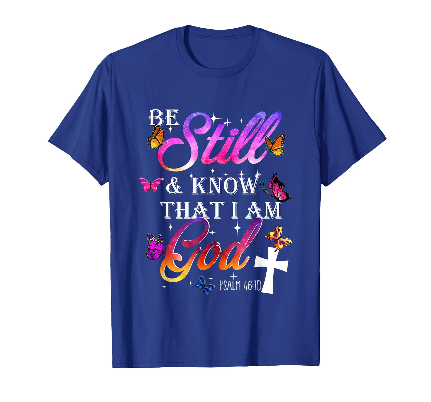 Be Still & Know That I Am God - Butterfly Art - Religious T-Shirt