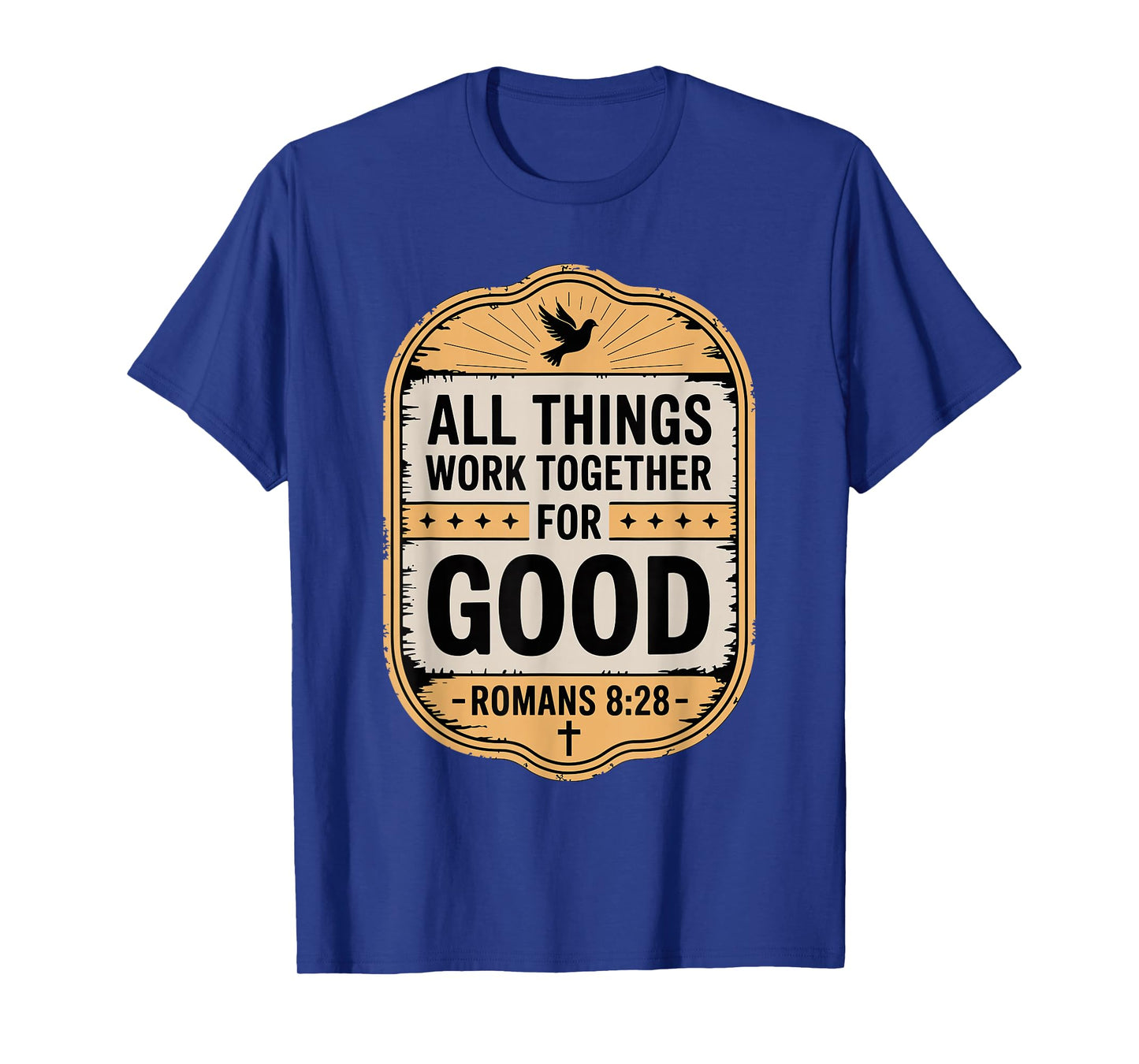 All Things Work Together for Good Romans 8:28 T-Shirt