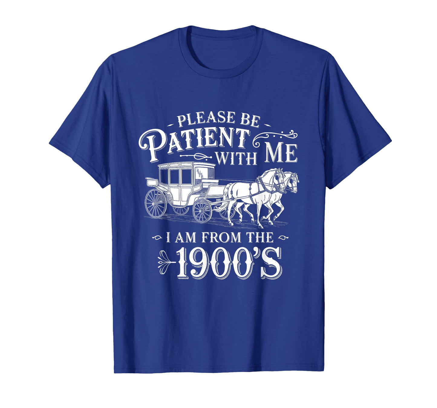 Please Be Patient with Me I Am From the 1900's Funny Vintage T-Shirt
