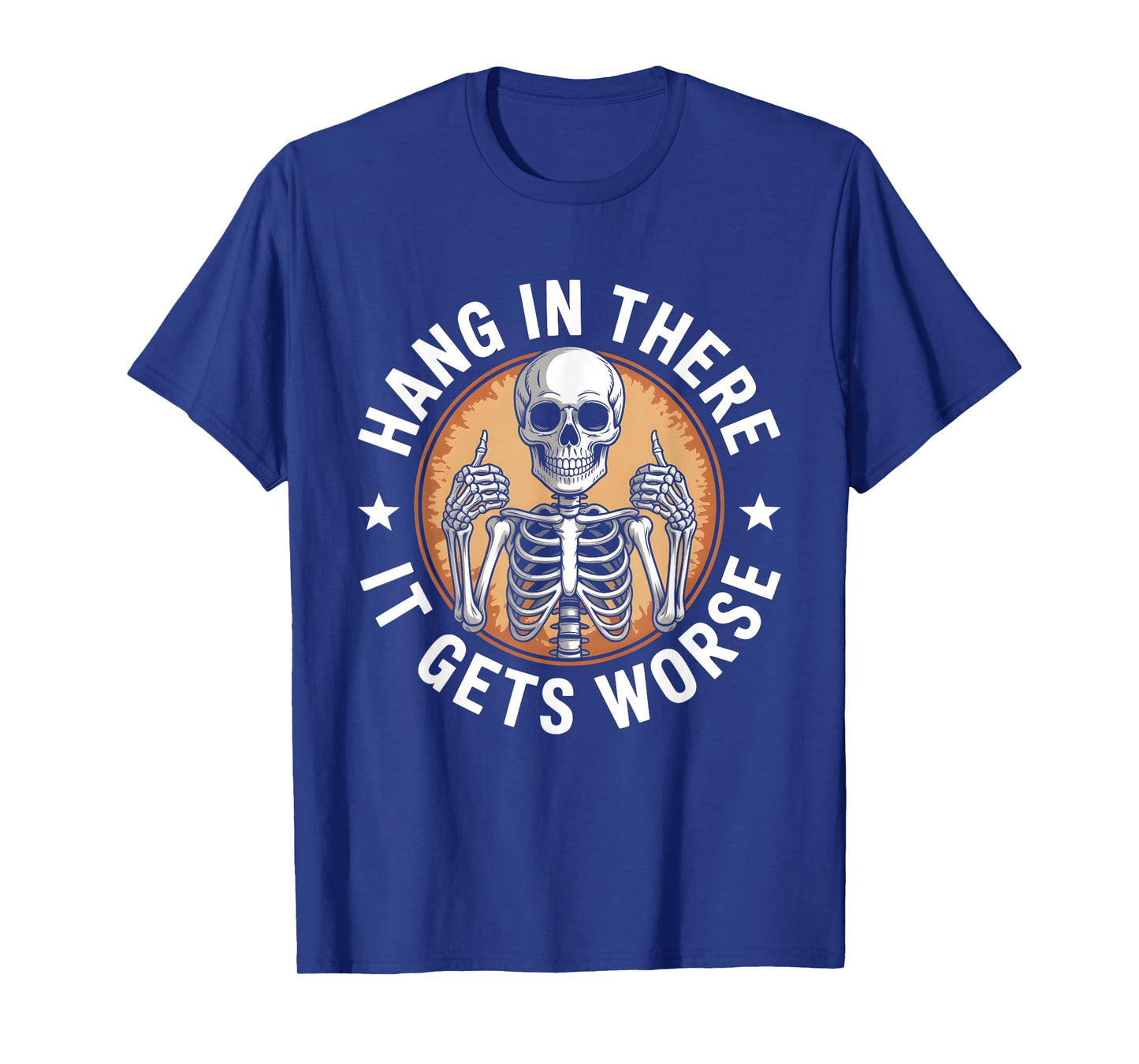 Hang in There It Gets Worse Skeleton Humor T-Shirt