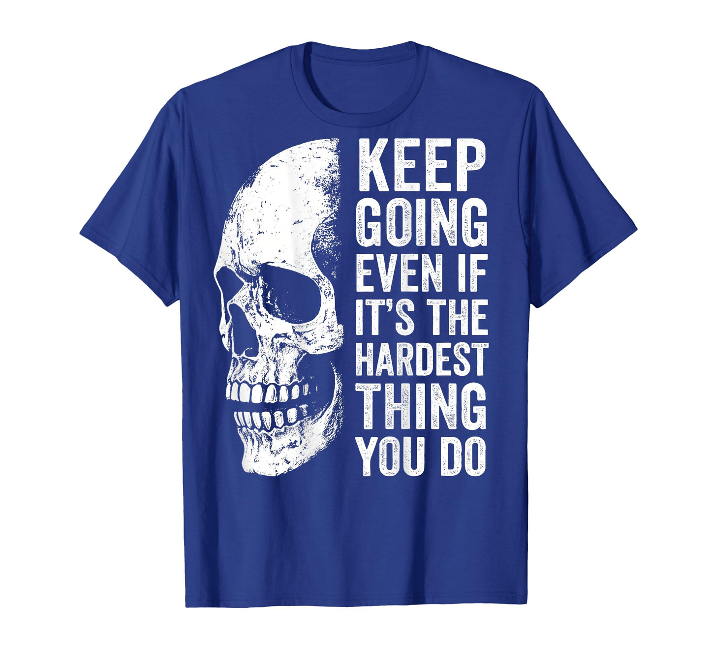 keep going even if it's the hardest thing you do T-Shirt