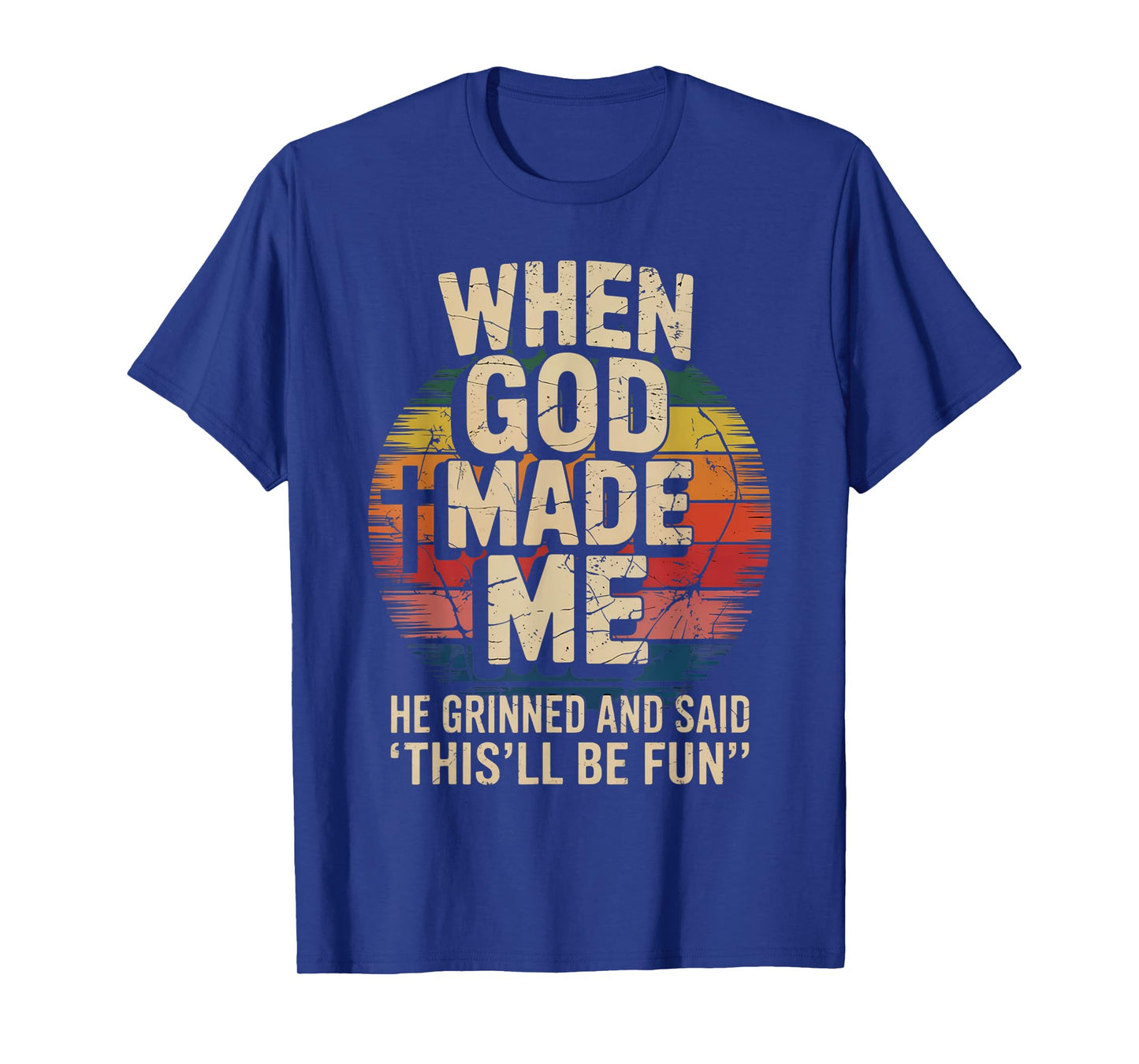 When God Made Me He Said This'll Be Fun for Men Dad, Husband T-Shirt