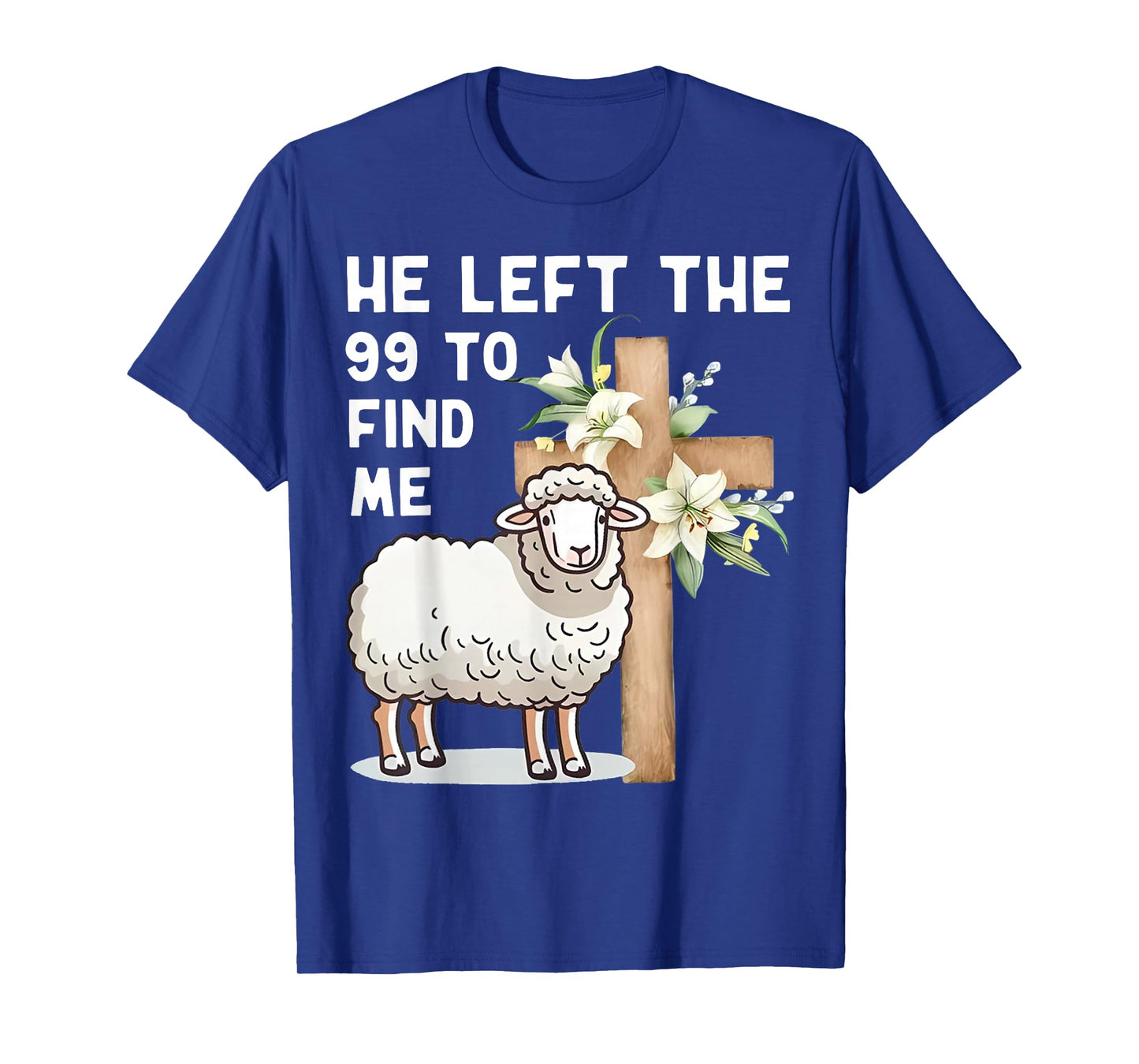He Left The 99 to Find Me Bible Funny Christian T-Shirt