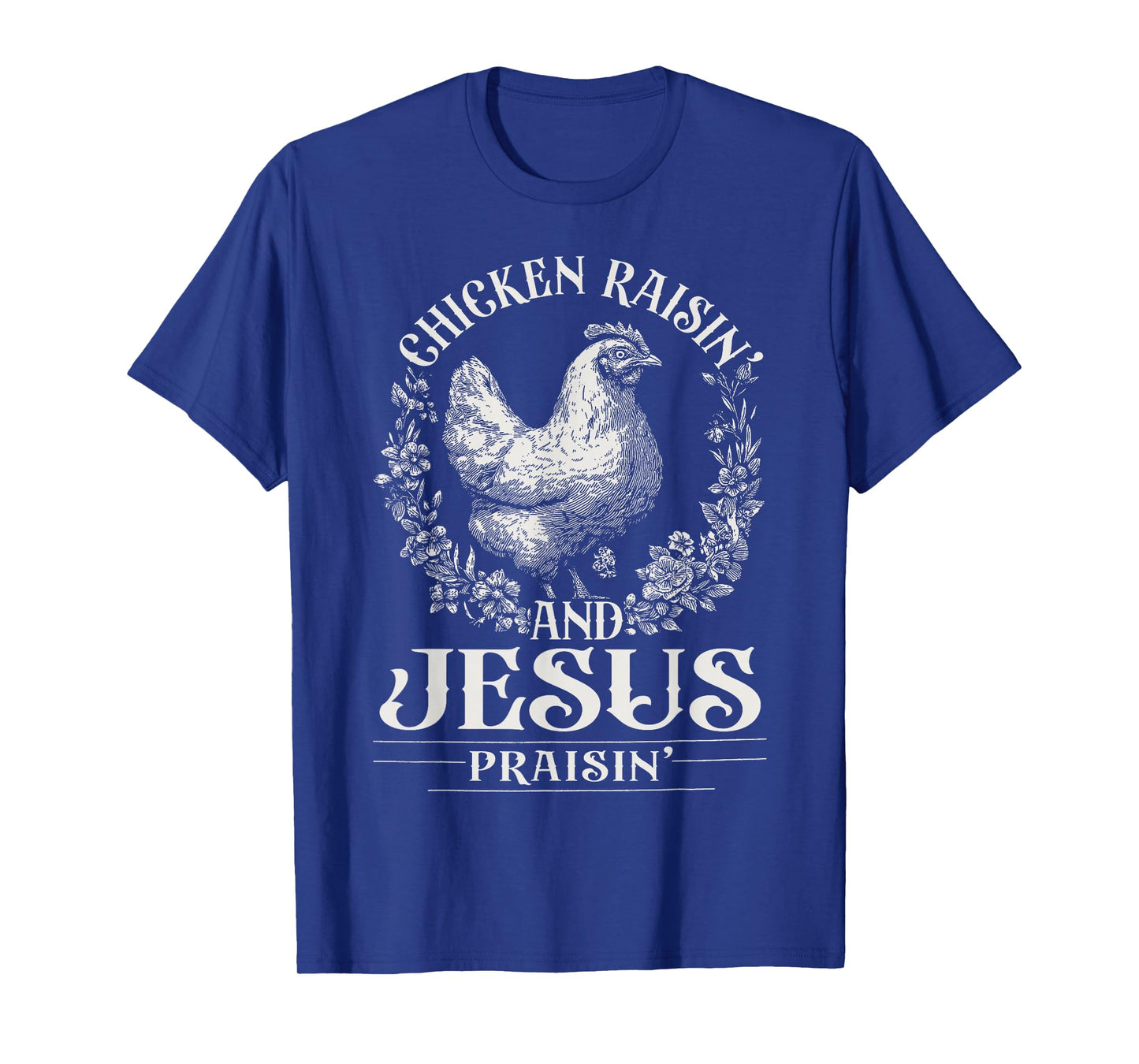 Chicken Raisin' and Jesus Praisin' T-Shirt