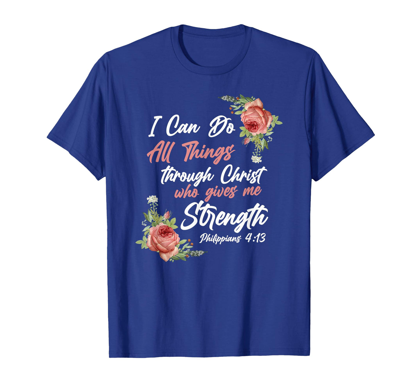 Christian Bible Verse Quote Rose Flower Philippians 4:13 T-Shirt