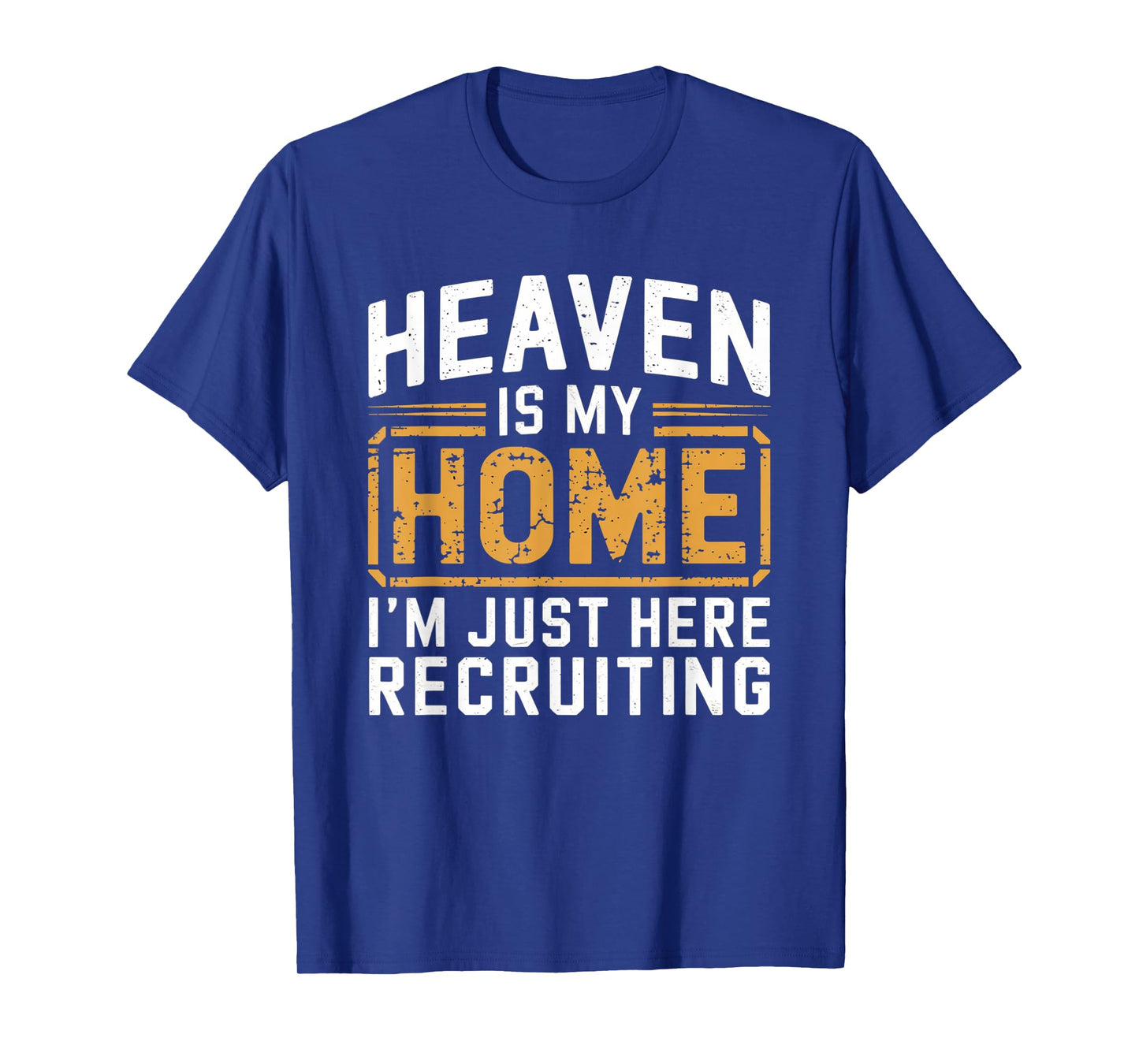 Heaven Is My Home I'm Just Here Recruiting T-Shirt