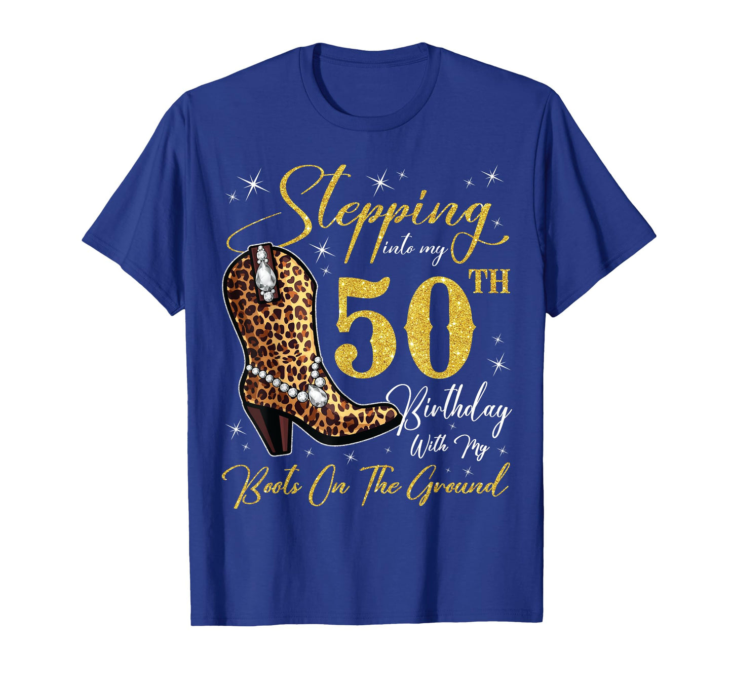 Stepping Into My 50th Birthday With My Boots On The Ground T-Shirt