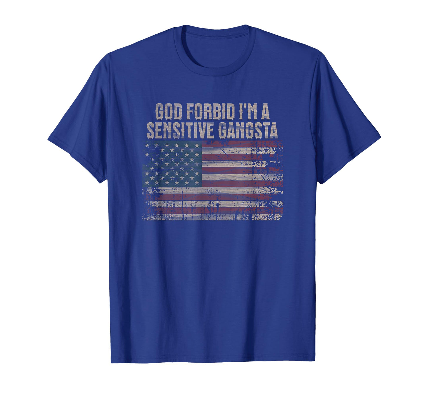 God Forbid I'm A Sensitive Gangsta American Flag Funny T-Shirt