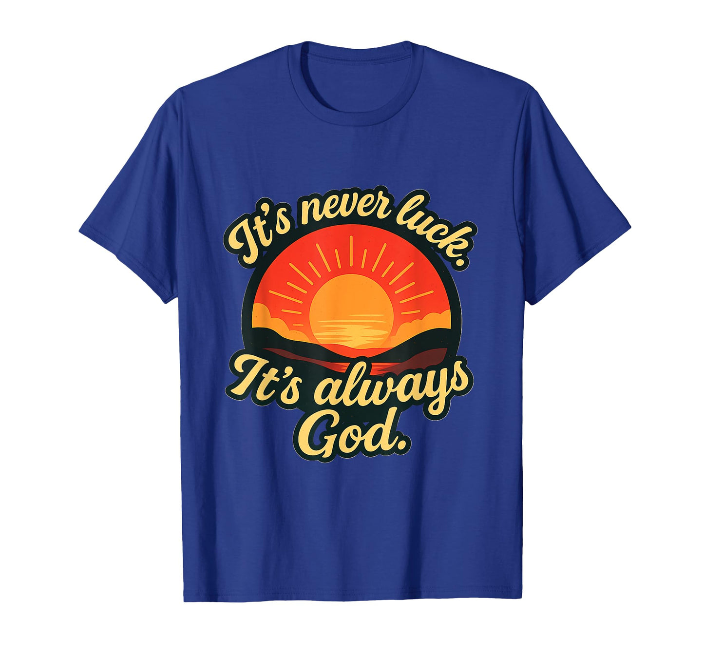 It’s Never Luck It’s Always God (Bold Colors) T-Shirt