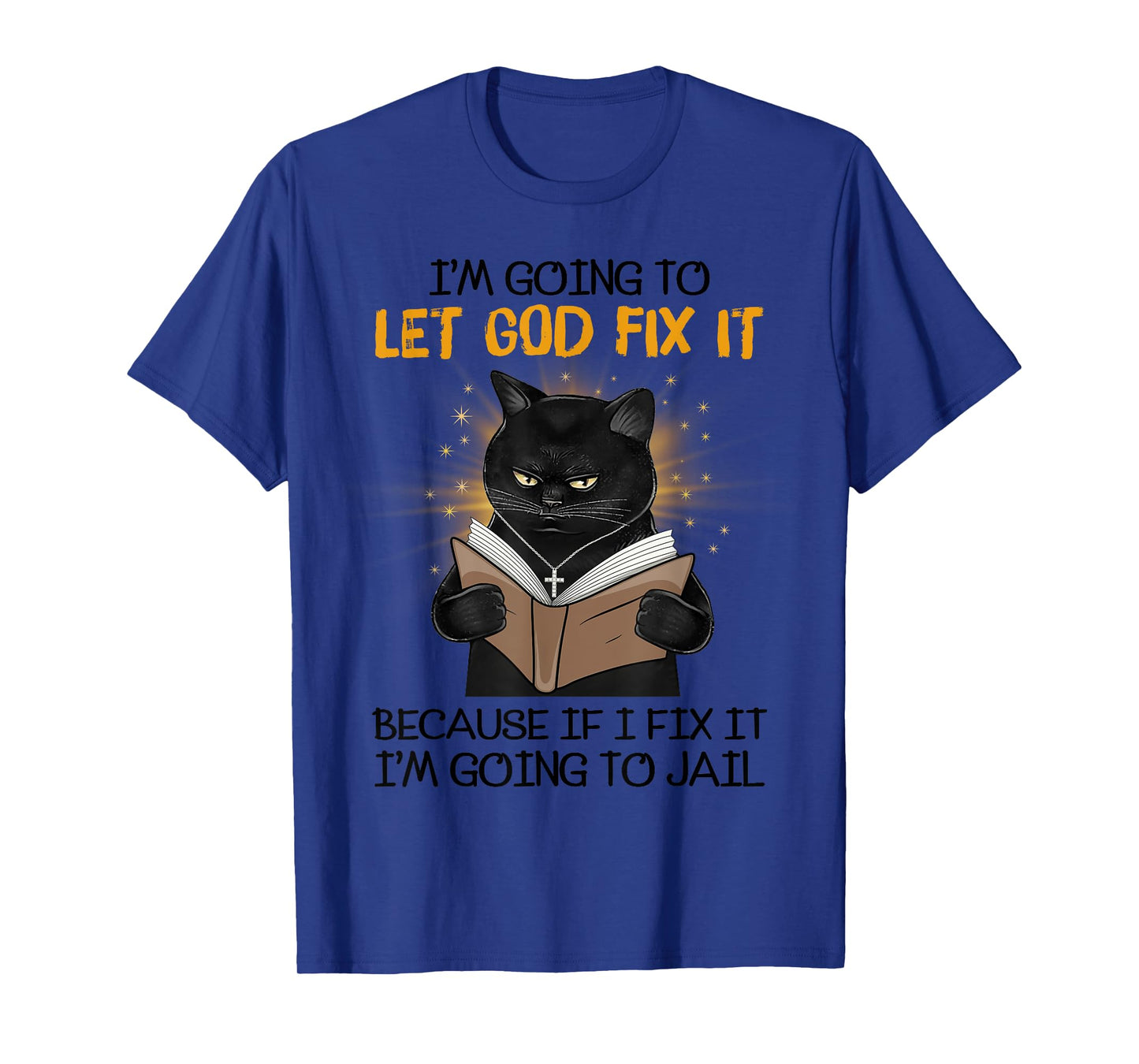 Cat Let God Fix It Because If I Fix It I'm Going To Jail T-Shirt for Men Women