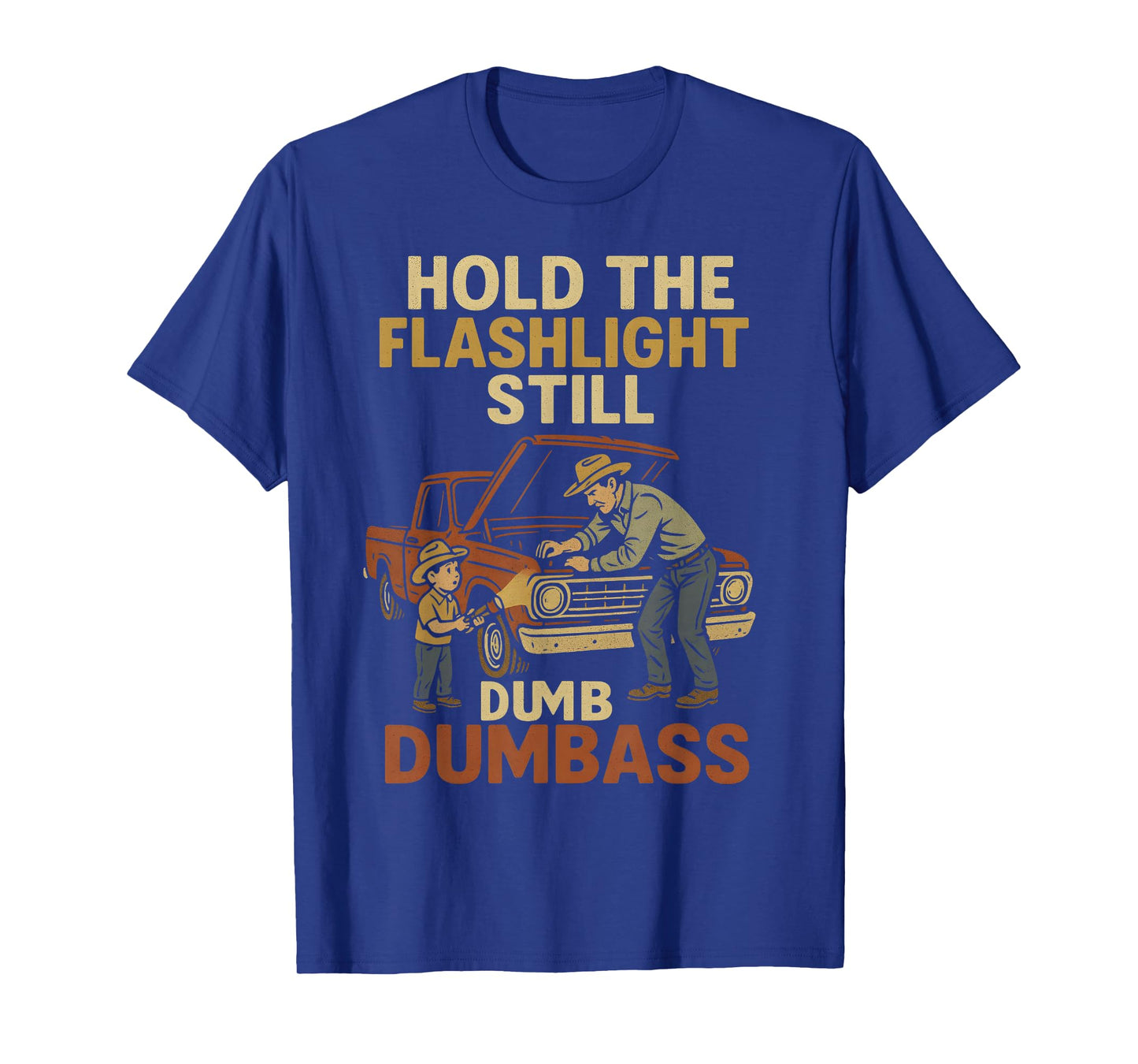 Car Fixing Hold The Flashlight Still Dumbass Funny Dad Son T-Shirt