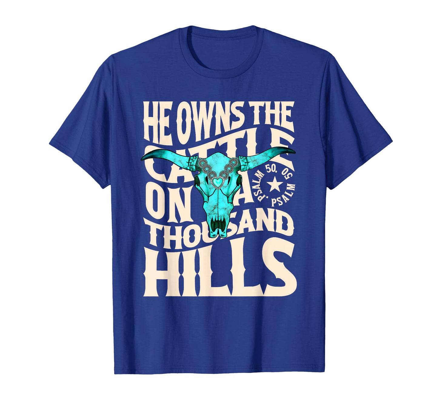 He Owns the Cattle on a Thousand Hills Western Skull Faith T-Shirt