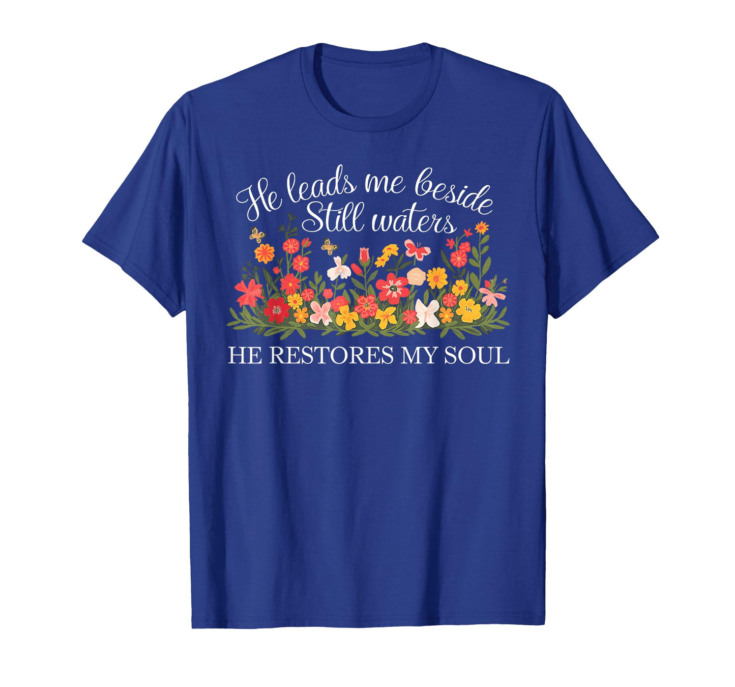 He Leads Me Beside Still Waters, Restores My Soul,Psalm 23:2 T-Shirt