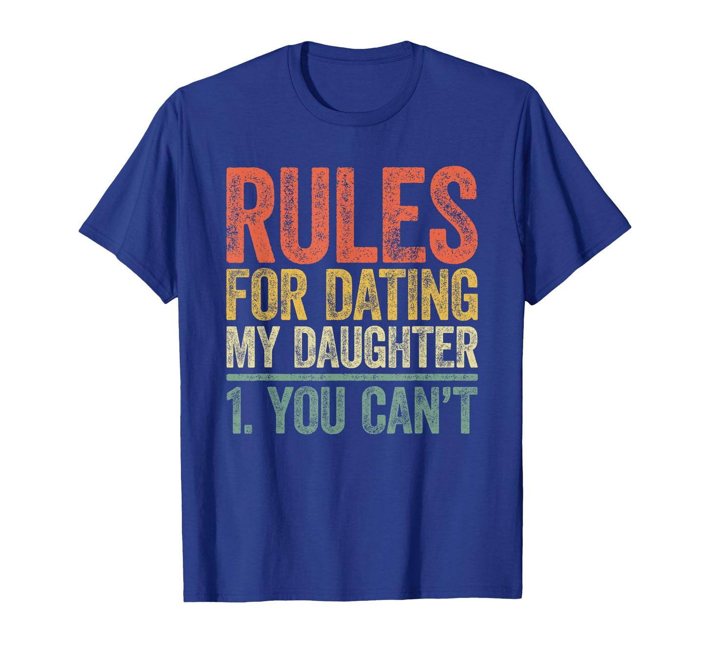 Rules for Dating My Daughter Shirt You Can't Father's Day T-Shirt