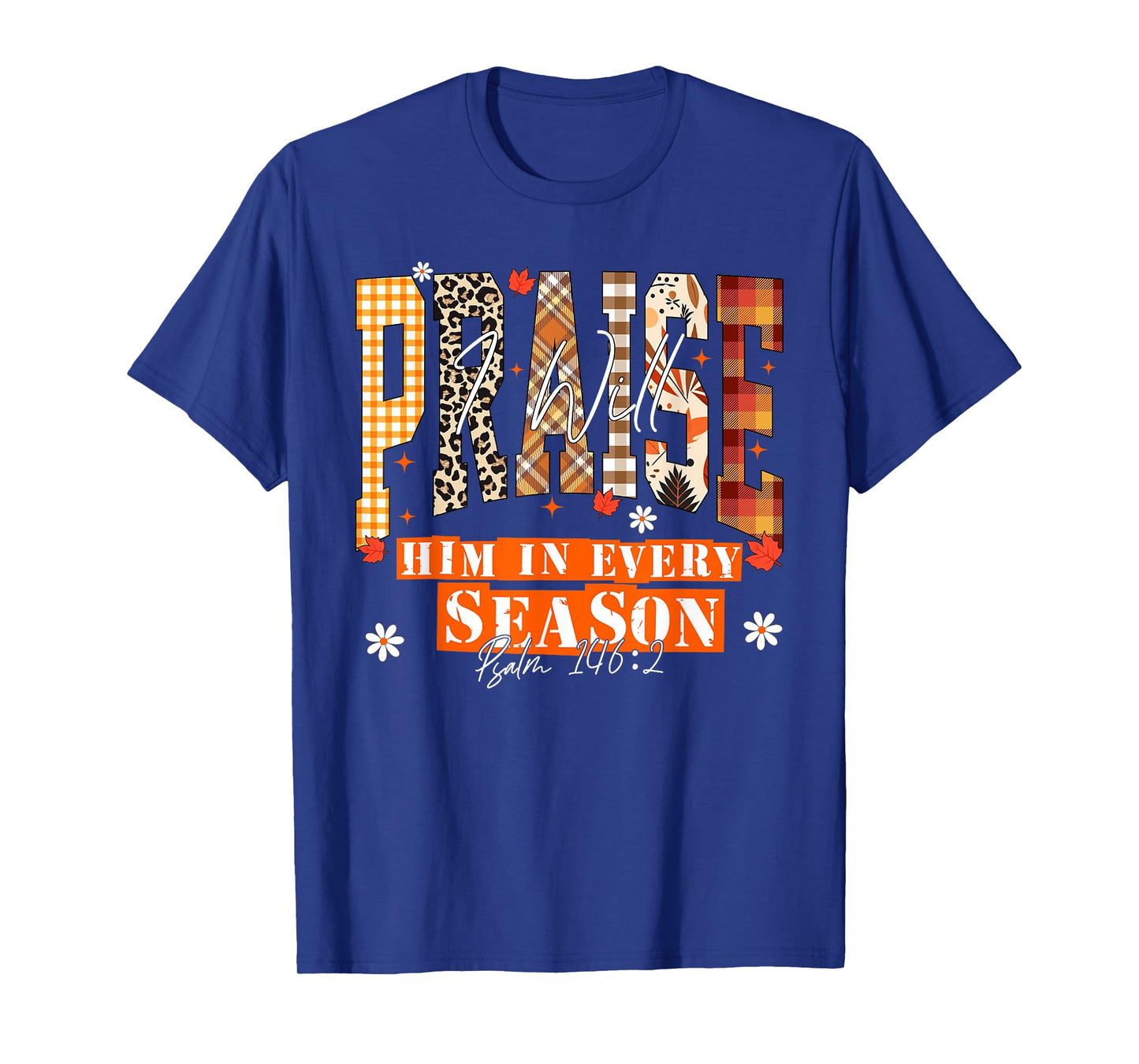 I Will Praise Him in Every Season Thanksgiving Fall Autumn T-Shirt