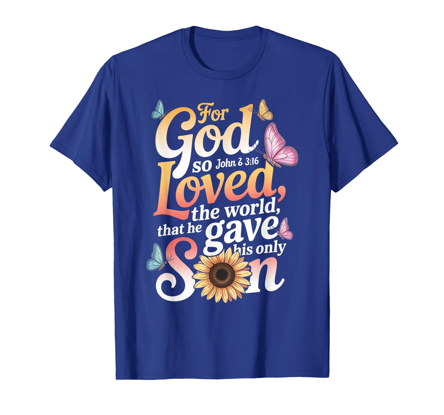 for God So Loved The World Only Son John 3:16 Christian T-Shirt